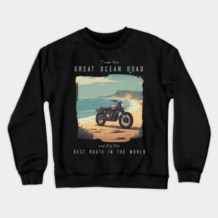 I rode the Great Ocean Road and it is the best motorcycle route in the world Crewneck Sweatshirt